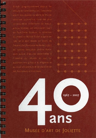 40 ans : Musée d'art de Joliette 1967-2007